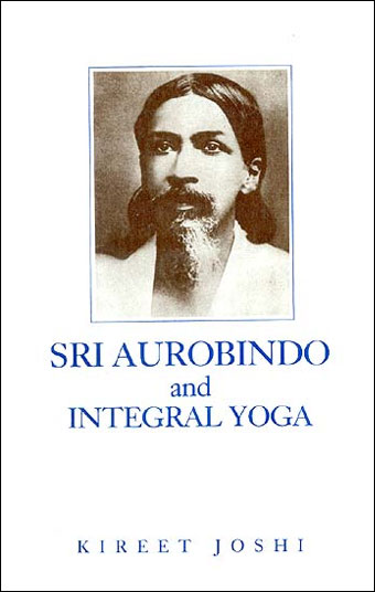 Integral Yoga: Sri Aurobindo's Teaching